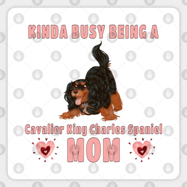 Kinda Busy Being a Cavalier Mom, Black and Tan Magnet by Cavalier Gifts